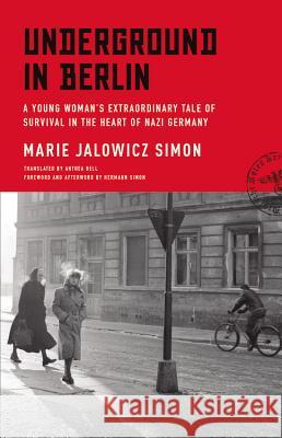 Underground in Berlin: A Young Woman's Extraordinary Tale of Survival in the Heart of Nazi Germany Marie Jalowicz Simon Anthea Bell Hermann Simon 9780316382090
