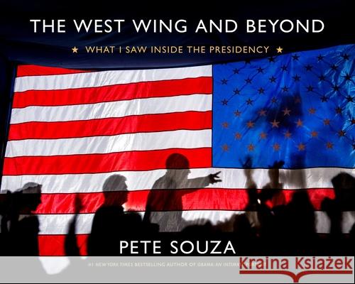 The West Wing and Beyond: What I Saw Inside the Presidency Souza, Pete 9780316383370 Voracious
