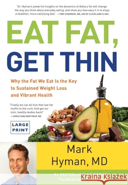 Eat Fat, Get Thin: Why the Fat We Eat Is the Key to Sustained Weight Loss and Vibrant Health Mark Hyman 9780316387828