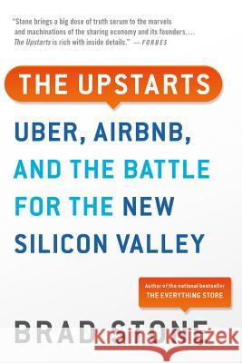 The Upstarts: Uber, Airbnb, and the Battle for the New Silicon Valley Brad Stone 9780316388412 Back Bay Books