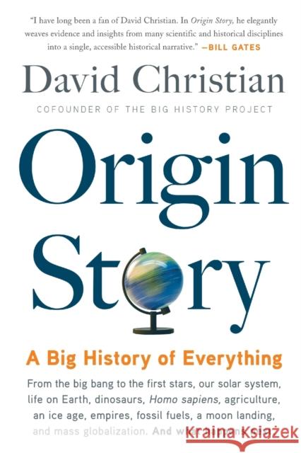 Origin Story: A Big History of Everything Christian, David 9780316392013 Little, Brown Spark