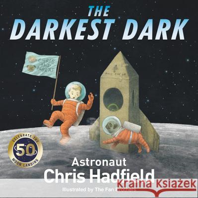 The Darkest Dark Chris Hadfield Eric Fan Terry Fan 9780316394727 Little, Brown Books for Young Readers