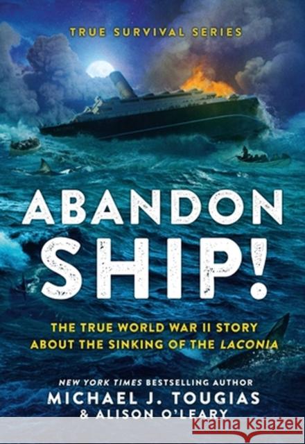 Abandon Ship!: The True World War II Story about the Sinking of the Laconia Michael J Tougias 9780316401371