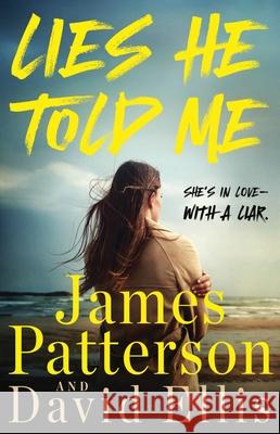 Lies He Told Me: The Greatest Suspense Novel Since Gone Girl James Patterson David Ellis 9780316403894 Little Brown and Company