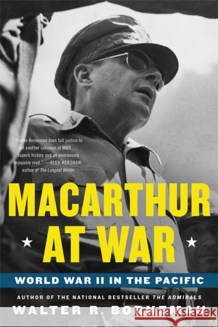 MacArthur at War: World War II in the Pacific Walter R. Borneman 9780316405331