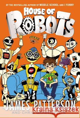 House of Robots James Patterson Chris Grabenstein Juliana Neufeld 9780316405911 Little Brown and Company