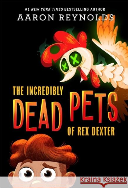 The Incredibly Dead Pets of Rex Dexter Aaron Reynolds 9780316407809 Little, Brown Books for Young Readers