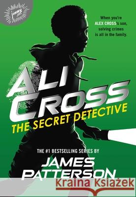 Ali Cross: The Secret Detective James Patterson 9780316409919 Jimmy Patterson