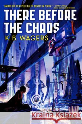 There Before the Chaos K. B. Wagers 9780316411219 Orbit
