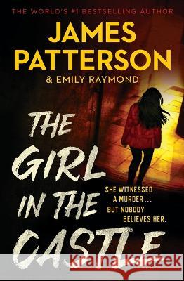 The Girl in the Castle James Patterson Emily Raymond 9780316411820 Grand Central Publishing