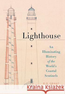 Lighthouse: An Illuminating History of the World's Coastal Sentinels R. G. Grant 9780316414470 Black Dog & Leventhal Publishers