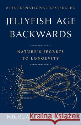 Jellyfish Age Backwards: Nature's Secrets to Longevity Nicklas Brendborg 9780316414685 Back Bay Books