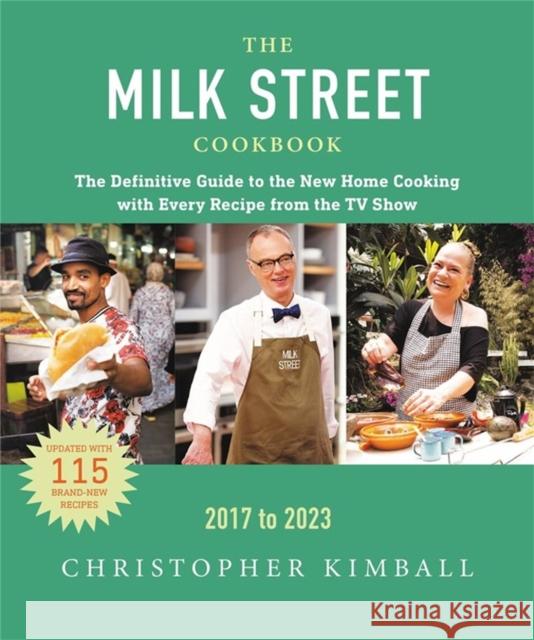 The Milk Street Cookbook: The Definitive Guide to the New Home Cooking, Featuring Every Recipe from Every Episode of the TV Show, 2017-2023 Christopher Kimball 9780316416306 Little, Brown & Company
