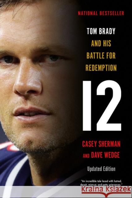 12 : Tom Brady and His Battle for Redemption Dave Wedge 9780316416429 Back Bay Books