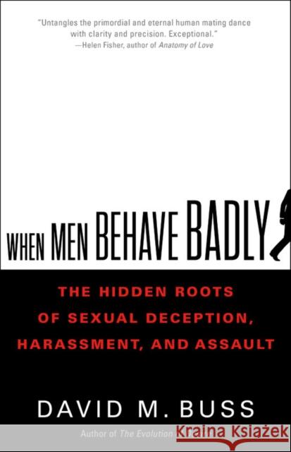 When Men Behave Badly: The Hidden Roots of Sexual Deception, Harassment, and Assault David Buss 9780316419352 Little, Brown Spark