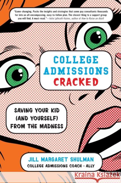 College Admissions Cracked: Saving Your Kid (and Yourself) from the Madness Jill Margaret Shulman 9780316420525 Little, Brown Spark