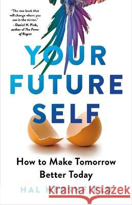 Your Future Self: How to Make Tomorrow Better Today Hershfield, Hal 9780316421256