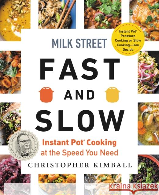 Milk Street Fast and Slow: Instant Pot Cooking at the Speed You Need Kimball, Christopher 9780316423076