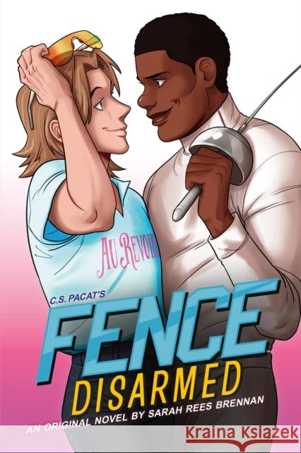 Fence: Disarmed Sarah Rees Brennan C. S. Pacat 9780316429870 Little, Brown & Company