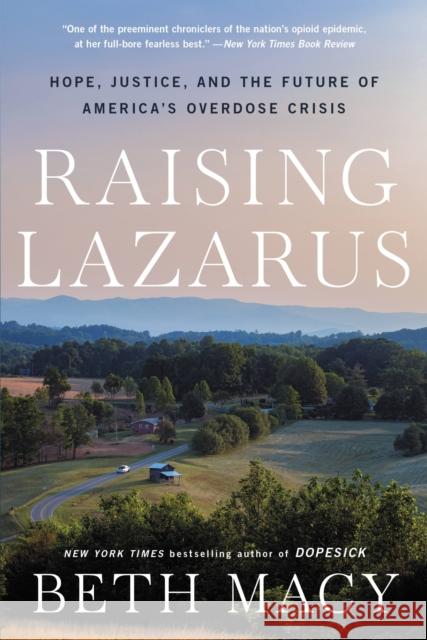 Raising Lazarus: Hope, Justice, and the Future of America's Overdose Crisis Macy, Beth 9780316430210 Little, Brown and Company