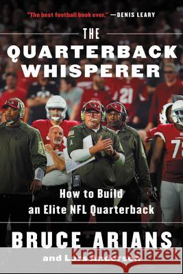 The Quarterback Whisperer: How to Build an Elite NFL Quarterback Bruce Arians 9780316432245 Hachette Books