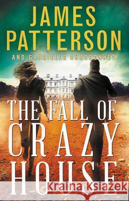 The Fall of Crazy House James Patterson Gabrielle Charbonnet 9780316433747 Jimmy Patterson