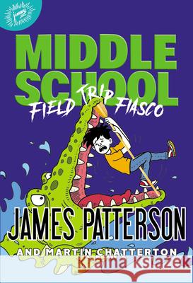 Middle School: Field Trip Fiasco James Patterson Martin Chatterton Anthony Lewis 9780316433778 Jimmy Patterson