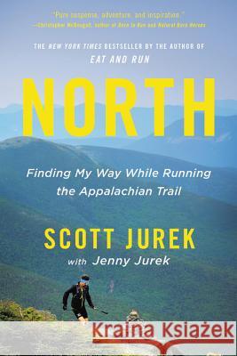 North: Finding My Way While Running the Appalachian Trail Scott Jurek Jenny Jurek 9780316433808