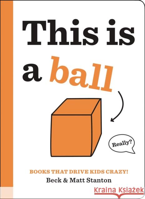 Books That Drive Kids CRAZY!: This is a Ball Matt Stanton 9780316434379