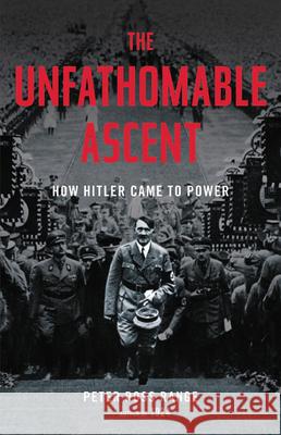 The Unfathomable Ascent: How Hitler Came to Power Peter Ross Range 9780316435123 Little Brown and Company