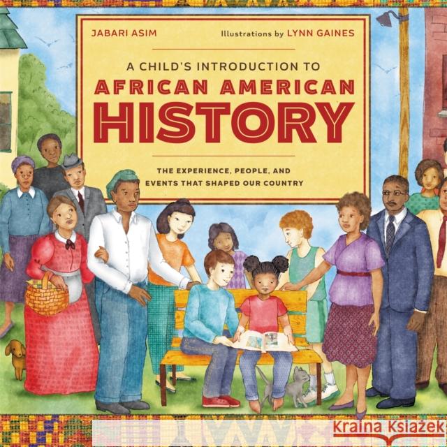 A Child's Introduction to African American History: The Experiences, People, and Events That Shaped Our Country Jabari Asim Lynn Gaines 9780316436427 Black Dog & Leventhal Publishers