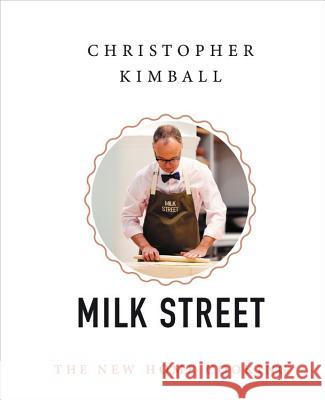 Christopher Kimball's Milk Street: The New Home Cooking Christopher Kimball 9780316437288 Little Brown and Company