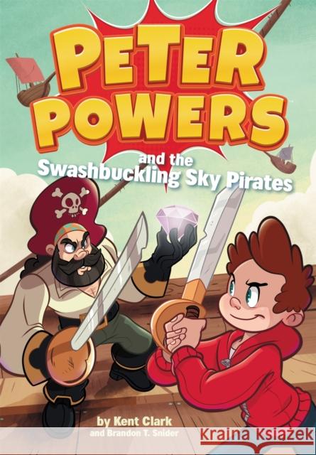 Peter Powers and the Swashbuckling Sky Pirates! Kent Clark Dave Bardin 9780316437936