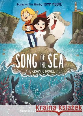 Song of the Sea: The Graphic Novel Tomm Moore Samuel Sattin 9780316438810