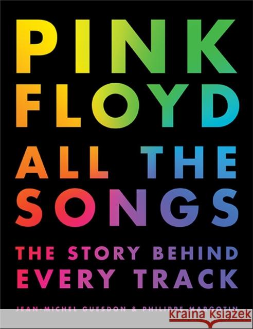 Pink Floyd All The Songs Philippe Margotin 9780316439244 Black Dog & Leventhal Publishers Inc