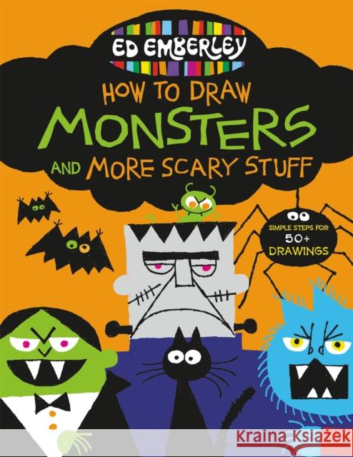 Ed Emberley's How to Draw Monsters and More Scary Stuff Ed Emberley 9780316443449 Little, Brown & Company