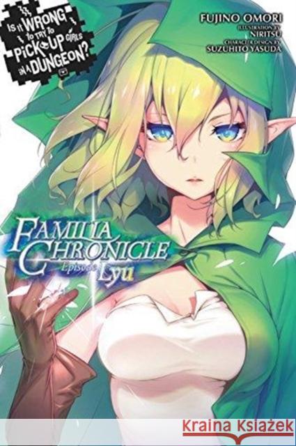 Is It Wrong to Try to Pick Up Girls in a Dungeon? Familia Chronicle, Vol. 1 (Light Novel): Episode Lyu Omori, Fujino 9780316448253