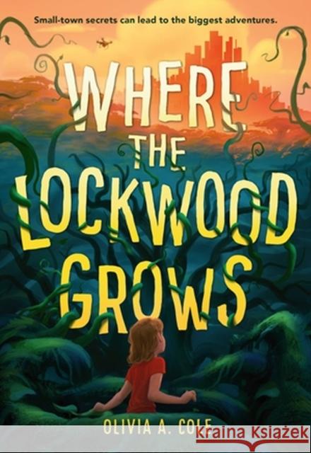 Where the Lockwood Grows Olivia a. Cole 9780316449120 Little, Brown & Company