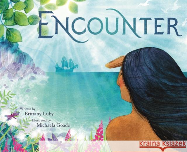 Encounter Brittany Luby Michaela Goade 9780316449182 Little, Brown Books for Young Readers