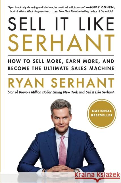Sell It Like Serhant: How to Sell More, Earn More, and Become the Ultimate Sales Machine Ryan Serhant 9780316449588 Hachette Books