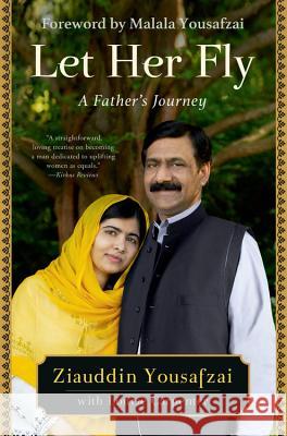 Let Her Fly: A Father's Journey Ziauddin Yousafzai Louise Carpenter Malala Yousafzai 9780316450492 Back Bay Books