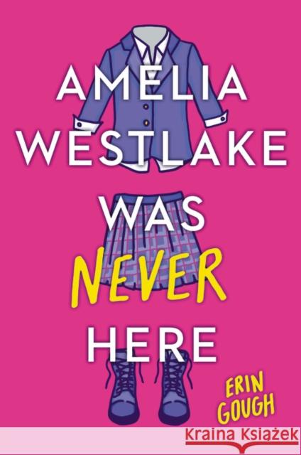 Amelia Westlake Was Never Here Erin Gough 9780316450683