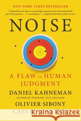 Noise: A Flaw in Human Judgment Daniel Kahneman Olivier Sibony Cass R. Sunstein 9780316451390 Little Brown and Company