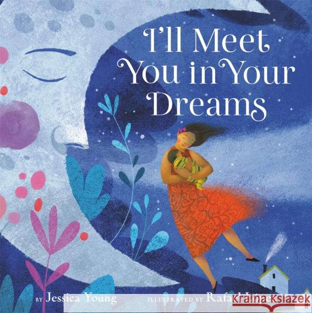 I'll Meet You in Your Dreams Jessica Young Rafael Lopez 9780316453288 Little, Brown & Company