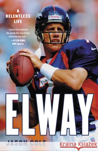 Elway : A Relentless Life Jason Cole 9780316455794 Hachette Books