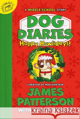 Dog Diaries: Happy Howlidays: A Middle School Story James Patterson Steven Butler Richard Watson 9780316456180 Jimmy Patterson