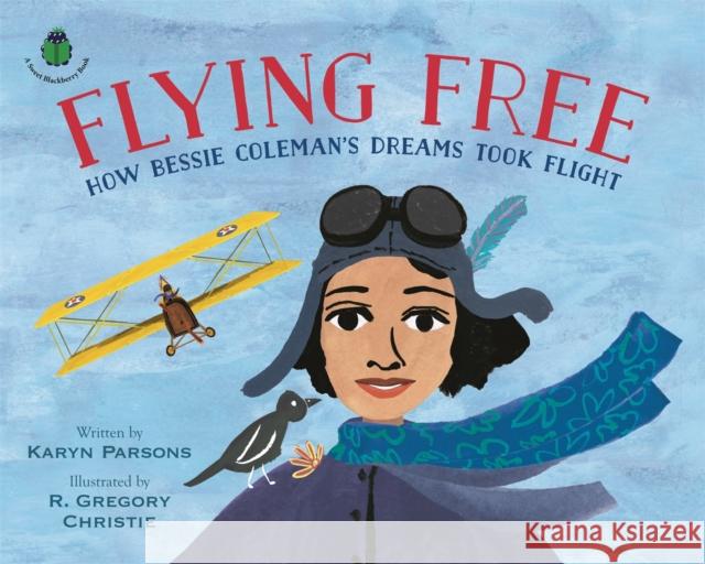 Flying Free: How Bessie Coleman's Dreams Took Flight Parsons, Karyn 9780316457194
