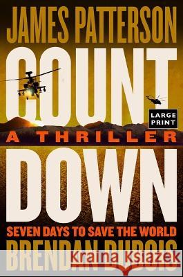 Countdown: Patterson\'s Best Ticking Time-Bomb of a Thriller Since the President Is Missing James Patterson Brendan DuBois 9780316457385 Little Brown and Company