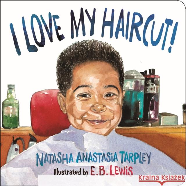 I Love My Haircut! Natasha Anastasia Tarpley E. B. Lewis 9780316459945 LB Kids