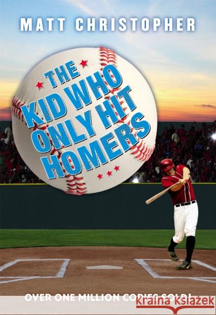 The Kid Who Only Hit Homers Matt Christopher 9780316460941 Little, Brown Books for Young Readers
